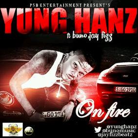 Yung Hanz ft Jay Fizz and Buno – On Fire