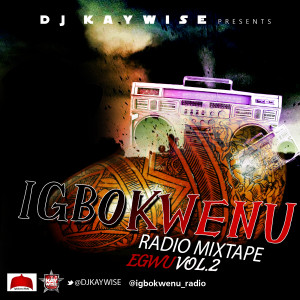 Mixtape: DJ Kaywise – Igbokwenu Radio Mixtape Egwu Vol 2 (@Djkaywise)