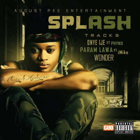 Splash – Param Lawa ft iMike | Onye Ije ft Phyno | Wonder