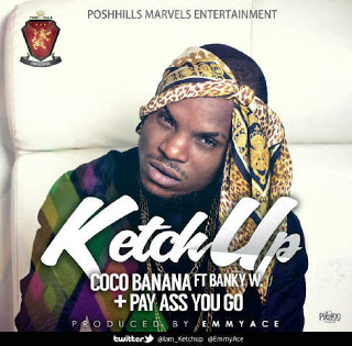 Music : Ketchup Feat. Banky W – Coco Banana + Pay As You Go