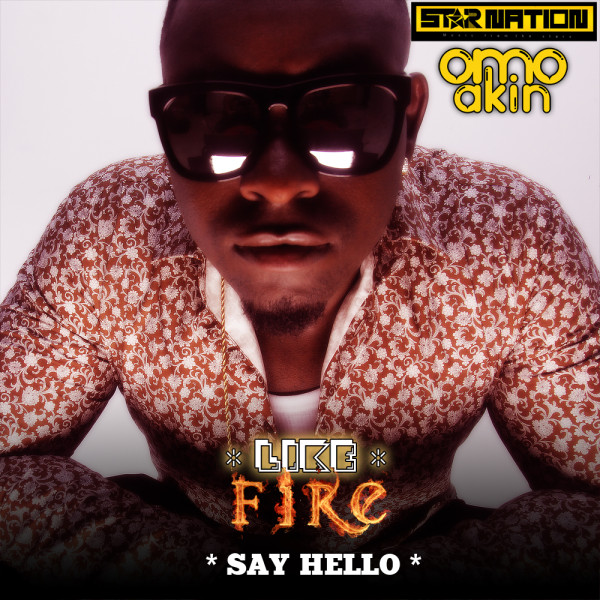 Omo Akin – Say Hello | Like Fire