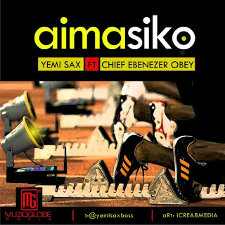 MUSIC: YEMISAX CELEBRATES CHIEF EBENEZER OBEY IN NEW SINGLE “AIMASIKO” @yemisaxboss
