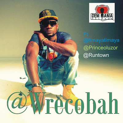 MUSIC: Wrecobah – Mic Check ft Runtown, Timaya & Oluzor @Wrecobah