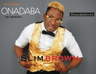 MUSIC: Slim Brown – Onadaba @Iamslimbrown