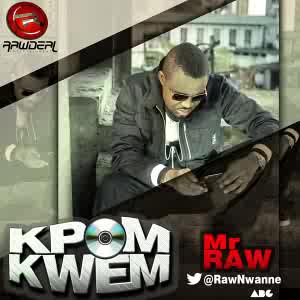 Music: Mr Raw(@Rawnwanne) – Kpom Kwem (Prod By Dr Finesse)  @djgunz9ja