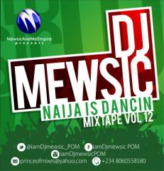 Music: DJ Mewsic –  Naija Is Dancing Mix Tape (Vol. 12) [@iamdjmewsic_POM , @889BrilaFM ]