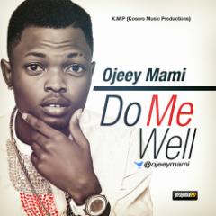 Music: OJeey Mami – Do Me Well (Pro By Kosoro)