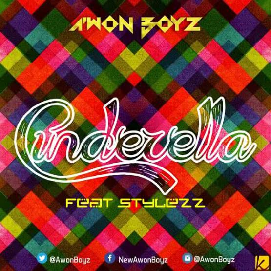 Music: A’won Boyz – Cinderella ft Stylezz [@Awonboyz]