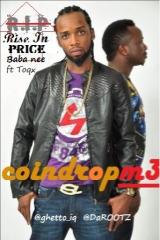 Music: Baba Nee ft Toqx –  Rise In Price [prod. by Drum Dealer] @ghetto_iq,  @darootz