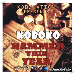 Music: Koboko – Hammer This Year [@iamKoboko (prod by SARz)]