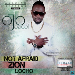Music: OJB Jezreel – Zion | Not Afraid [@ojbjiggaman]