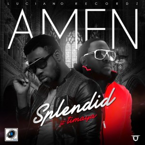 Music]: Splendid – Amen ft. Timaya [@timayatimaya, @splendidigwe]