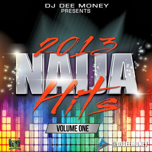 Mixtape: DJ Dee Money Presents 2013 Naija Hits Volume 1 & 2 [@djdeemoney]