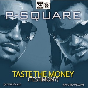 Music: P-Square – Taste The Money(Testimony) [@PeterPsquare, @rudeboypsquare]