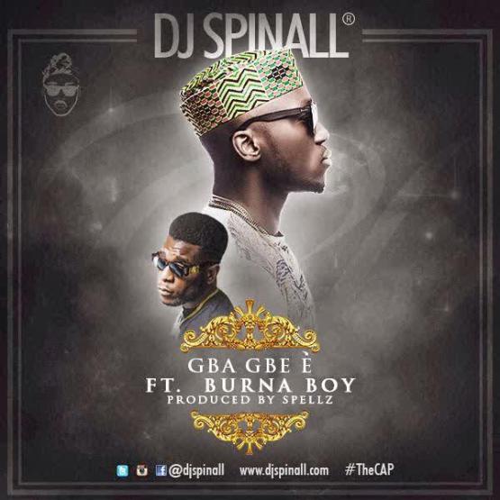 Music: DJ Spinall – Gba Gbe E ft Burna Boy (Prod By Spellz) [@djspinall, @burnaboy]
