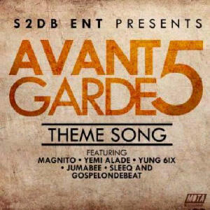 Music: Yemi Alade, Yung6ix, Magnito, Sleeq, Jumabee & GospelOnDeBeat – “Avant Garde 5′ Theme Song