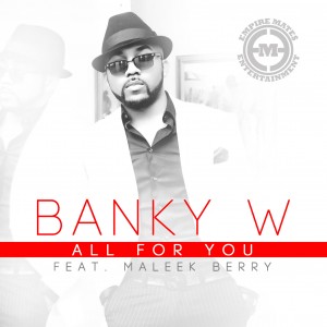 Music: Banky W – All For You Ft. Maleek Berry [@bankyw, @MaleekBerry]