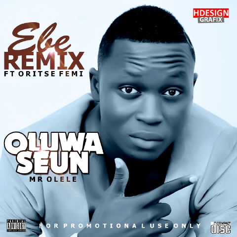 MUSIC: Oluwaseun (@oluwaseunkobbe) Ft Oritse Femi (@oritsefemi) – EBE Remix [Prod by LahLah @lahlah_smoke]