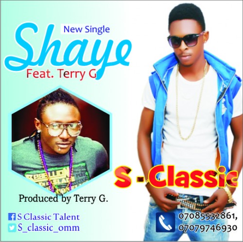 Music: S Classic ft Terry G – Shaye [@S_Classic_OMM]
