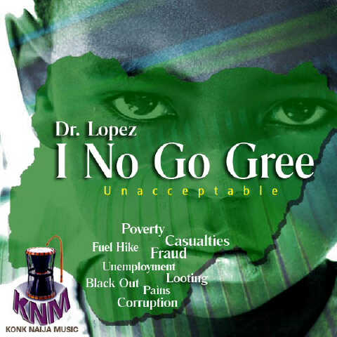#Music: Dr Lopez – I no go Gree (Unacceptable) [@showbizlopez] prod. by @JomaneDopeBeatz