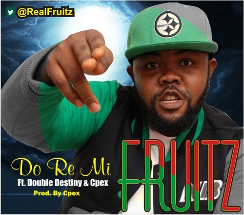 Music: Fruitz [@RealFruitz] – Do Re Mi Ft. Double Destiny [@DoubleDestiny1] & Cpex [@Cpex_1]