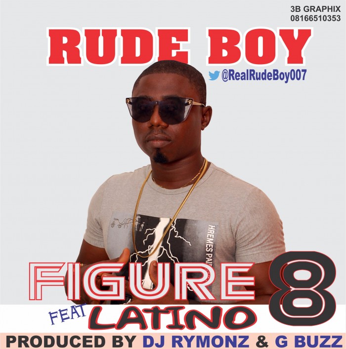 Music : Rude Boy – Figure 8 ft. Latino [(@RealRudeBoy007]