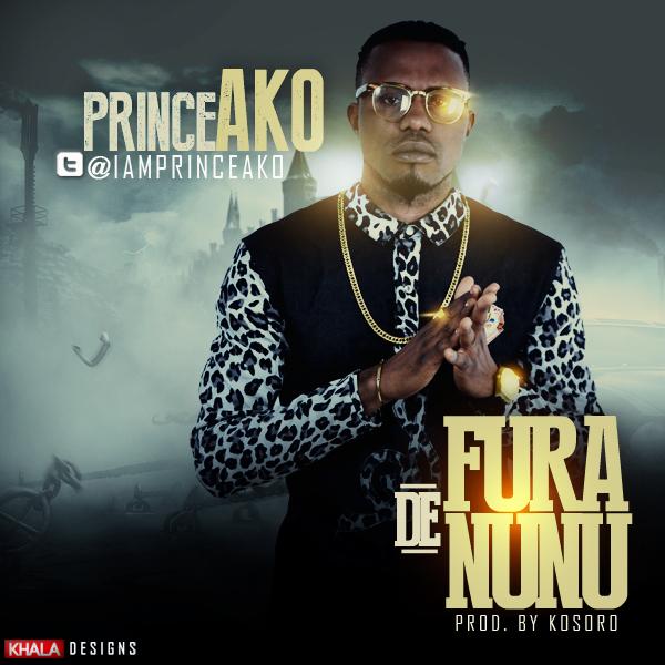 Music: Prince Ako – Fura De Nunu (Prod By Kosoro) @amprinceako