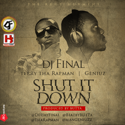 Music: DJ Final – Shut it down ft Terry Tha Rapman & Geniuz [Produced by Butta] @DeeJayFINAL, @tharapman, @manGeniuzz
