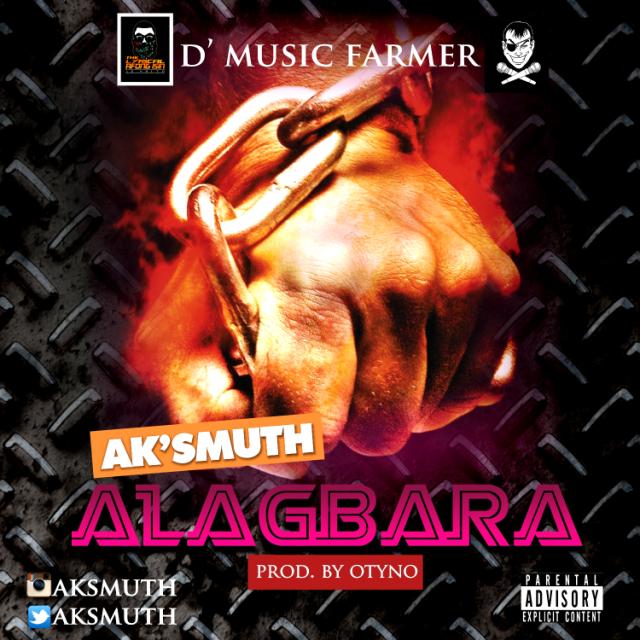 Music: Ak’Smuth – ALAGBARA (Prod. by Otyno) [@Aksmuth, @otyno]