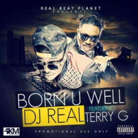 Music: DJ Real Ft. Terry G – Born You Well [@djrealtonfopata, @TerryGzus]