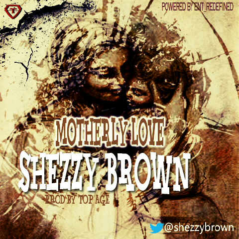 Music: Shezzy Brown – Motherly Love [@ShezzyBrown]