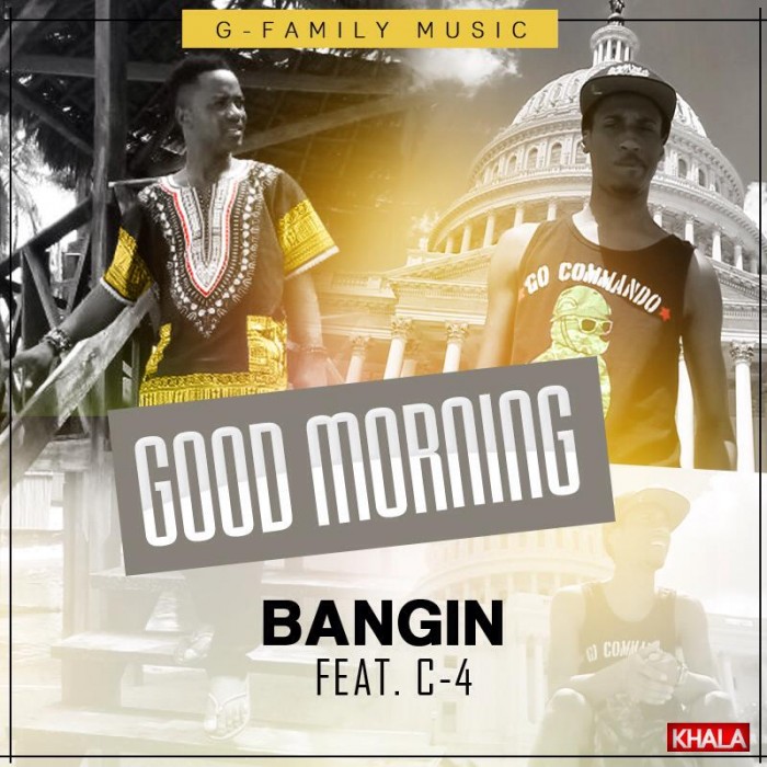 Music: Bangin – Good Morning ft C-4  @wwwbangin, @c4toyou, @gfamilymusic