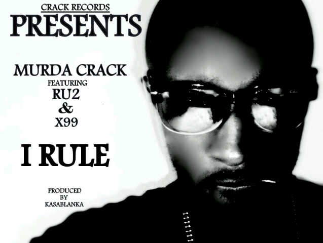 Music: Murda Crack – I Rule Ft RU2 & X99  [@MurdaCrack1]