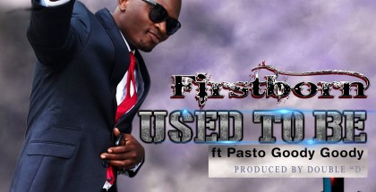 FirstBorn - USED TO BE Ft. Pasto Goody Goody [Official Video]