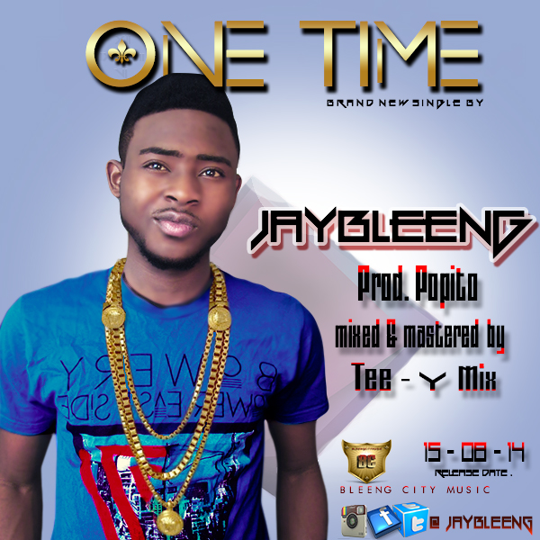 Music: Jaybleeng – One Time (Prod by Popito, Mixed & Mastered by Tee Y Mix) @jaybleeng