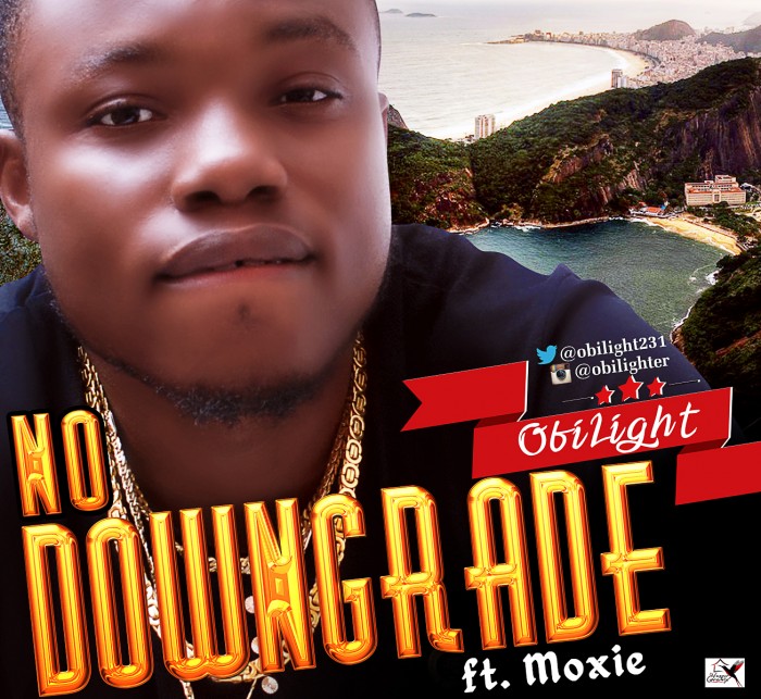 #Music: Obilight – No Downgrade ft. Moxie [Produced by Chimaga (Brazil)] @oblight231