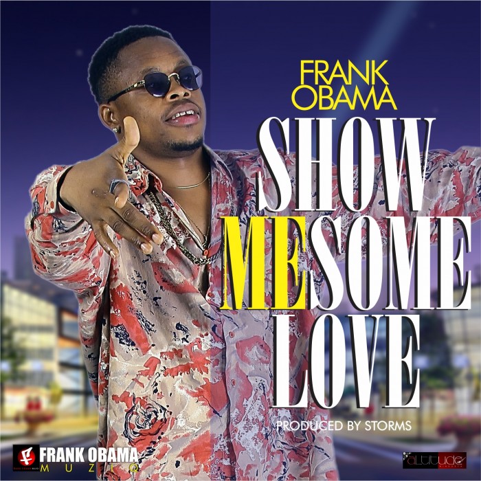 #Music: Frank Obama – Show Me Some Love ft Kelly Hansome & Mr Bobzy  [@Frankobama02]