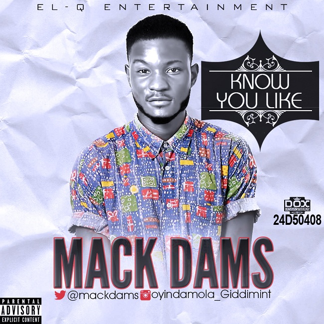 #Music:MackDams – Know You Like | @MackDams