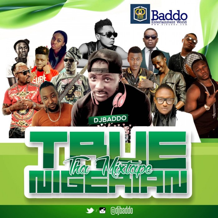 #Music: Mixtape DJ Baddo True Nigerian Dream Mix [@DJBADDO; @BADDOENTWORLD]