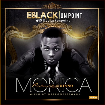 #Music: EBlack – Monica |@Eblackonpoint