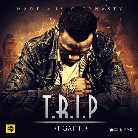 #Music: T.R.I.P – I Gat It   [@TripMMD; @gaspromotionsng]