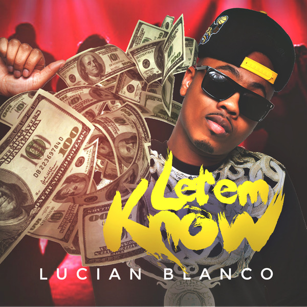 #Music: Lucian Blanco – Let Em Know [@LucianBlanco]