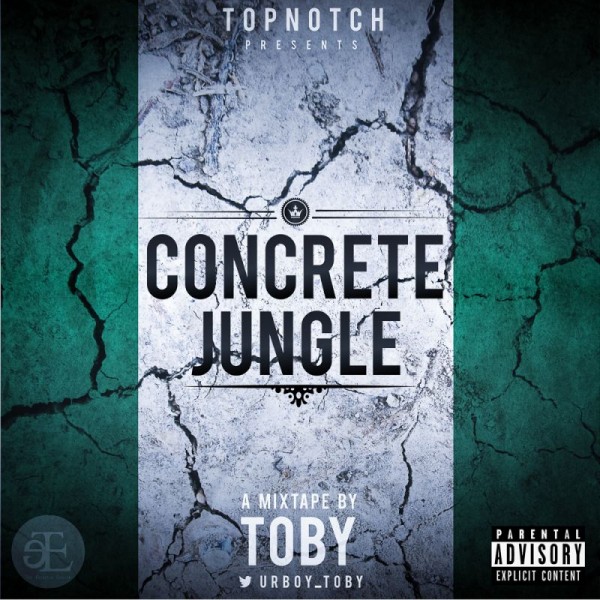 #Music: TopNotch presents Toby – “Concrete Jungle” Mixtape [@Urboy_toby]
