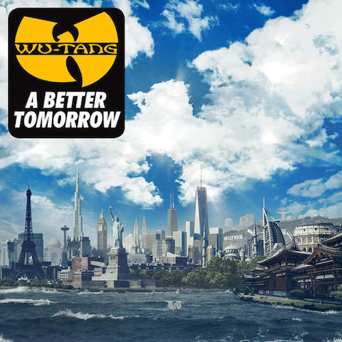 #Music: Wu-Tang Clan – “A Better Tomorrow” [Album Stream]