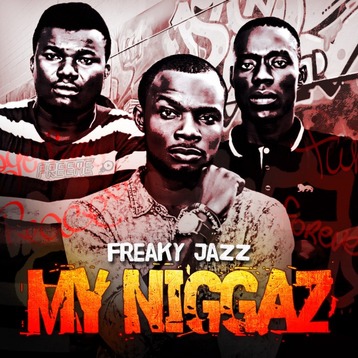 #Music: Freaky Jazz – My Niggaz (Prod. by Emmashyne)