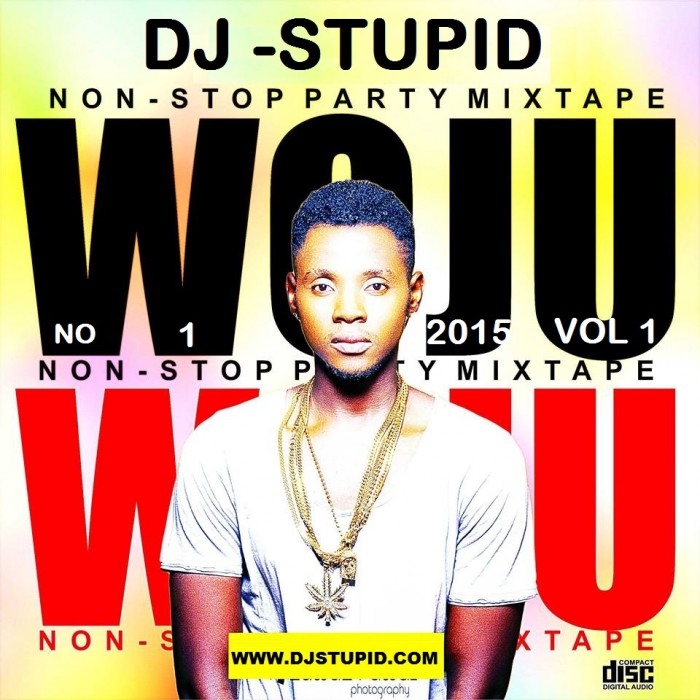 #Music: 2015 Woju Mixtape by DJ Stupid [Naija No1 Online Chart Mixtape Vol 1]