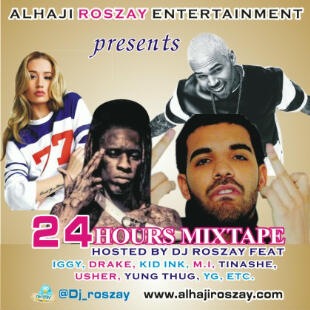 Mixtape: Dj Roszay (@DJ_ROSZAY) – #24HoursMixtape feat Drake, Chris Brown, Tyga, Iggy, Trey songs, K.O, Usher, T.I, Yung Thug e.t.c