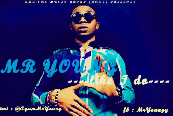 #Music: Mr Young  – Like I Do  (Prod.by Mr Young) @AyamMrYoung