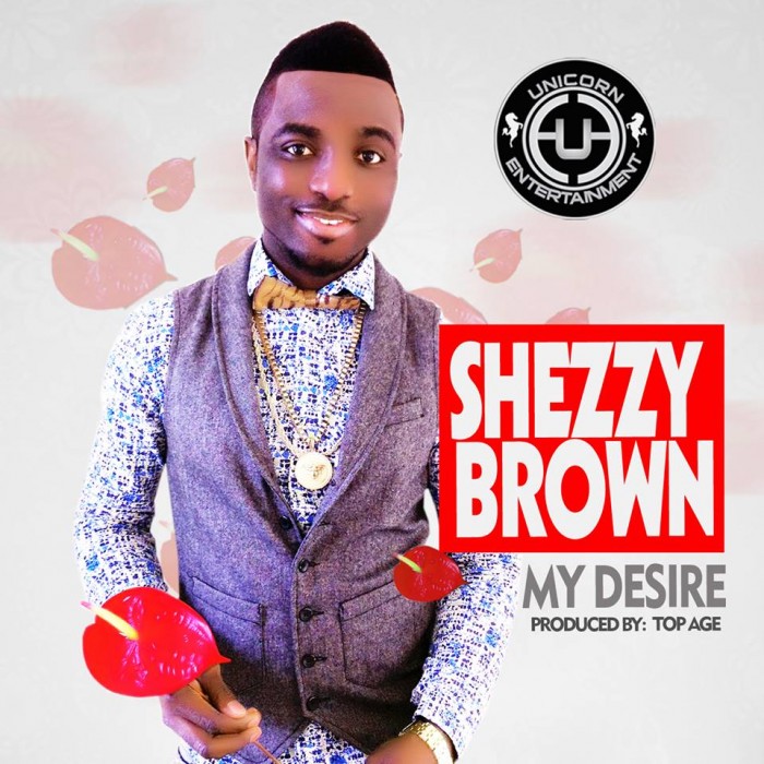 #Music: Shezzy brown – My Desire [@Shezzybrown]