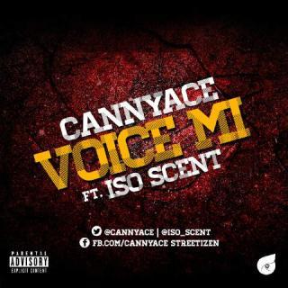 #Music: Cannyace Ft Iso Scent – Voice Mi | @Cannyace